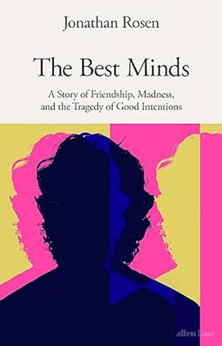 The Best Minds - A Story of Friendship, Madness, and the Tragedy of Good Intentions